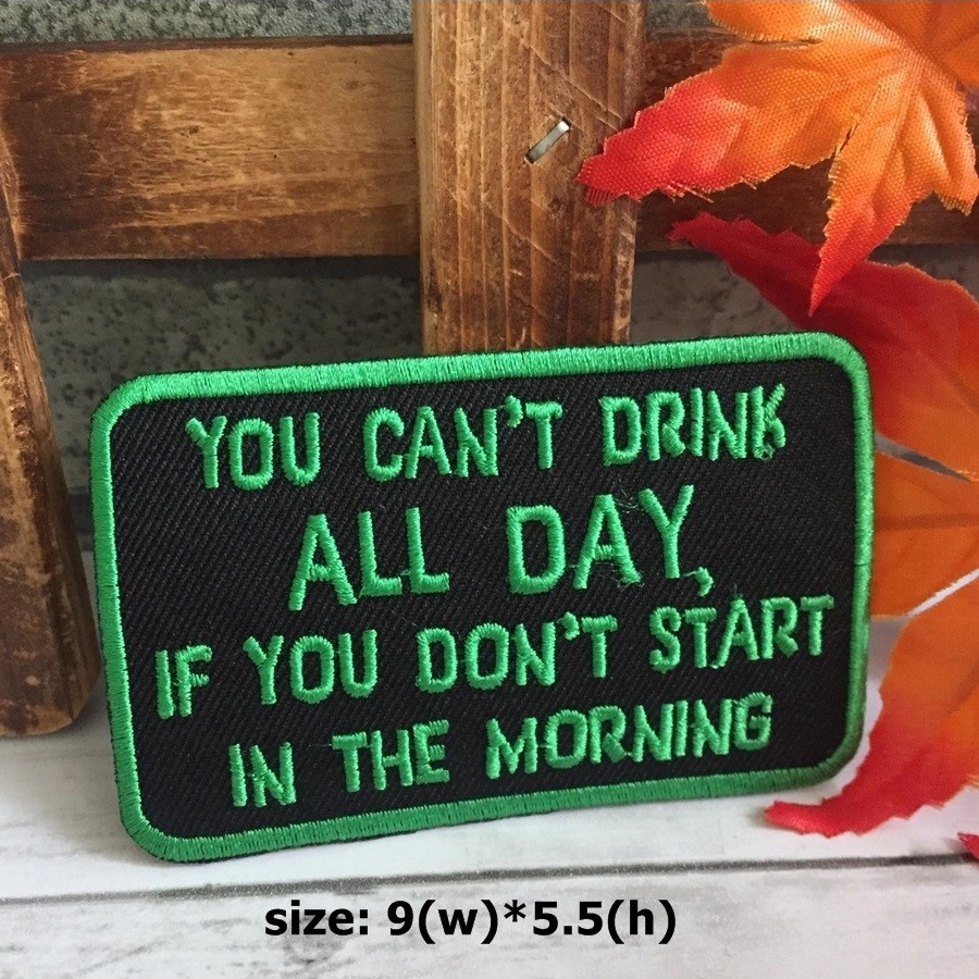 You can't Drink All Day ตัวรีดติดเสื้อ อาร์มรีด อาร์มปัก ตกแต่งเสื้อผ้า หมวก กระเป๋า แจ๊คเก็ตยีนส์ Quote Embroidered Iron on Patch