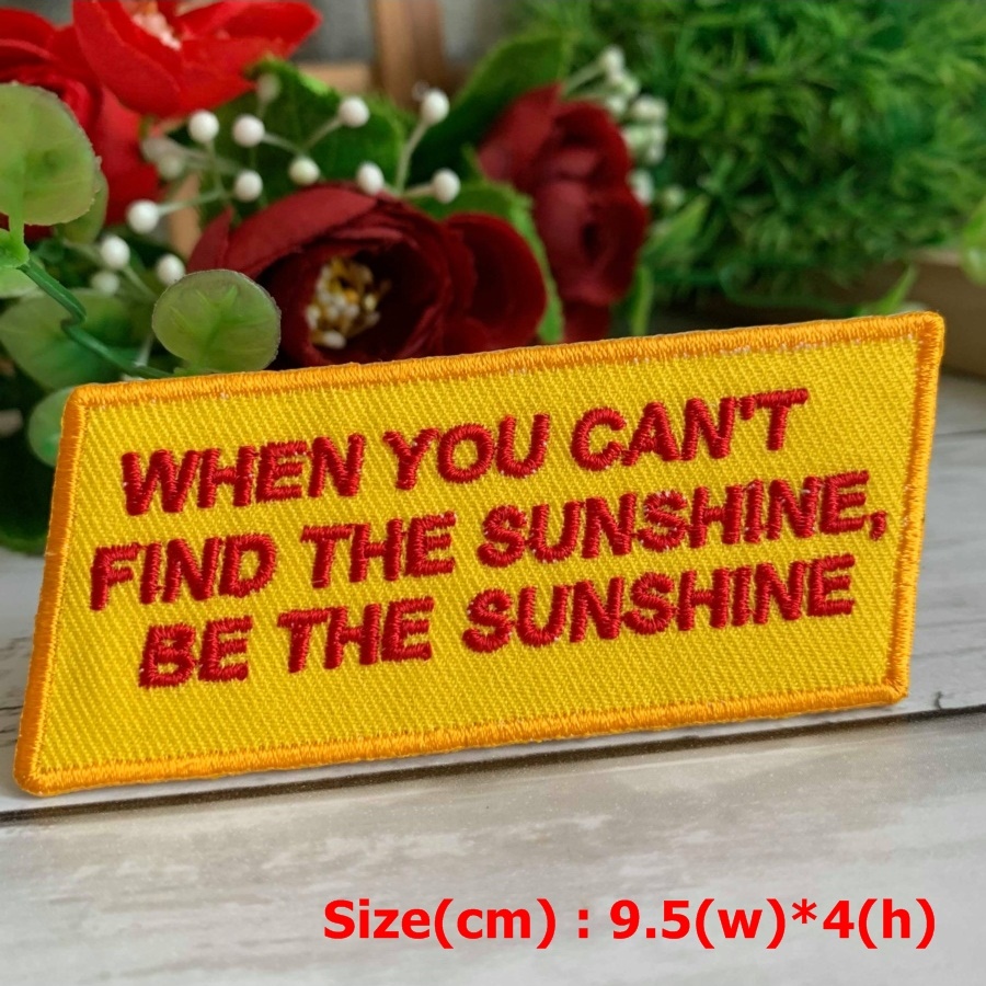 When You can't find a sunshine, Be a Sunshine ตัวรีดติดเสื้อ อาร์มรีด อาร์มปัก ตกแต่งเสื้อผ้า หมวก กระเป๋า แจ๊คเก็ตยีนส์ Quote Embroidered Iron on Patch