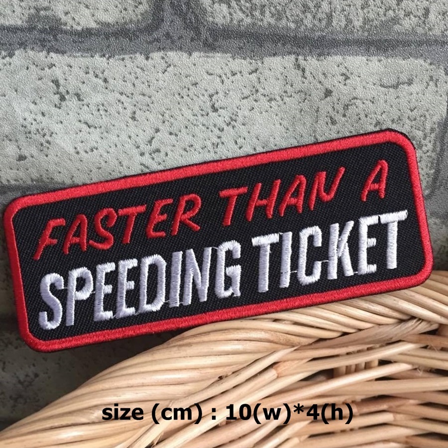 Faster than a speeding Ticket ตัวรีดติดเสื้อ อาร์มรีด อาร์มปัก ตกแต่งเสื้อผ้า หมวก กระเป๋า แจ๊คเก็ตยีนส์ Quote Embroidered Iron on Patch