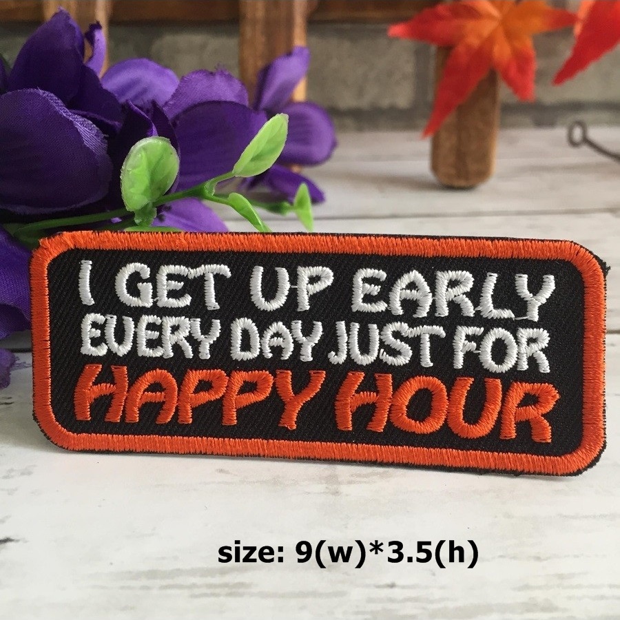 I get up early for happy hour ตัวรีดติดเสื้อ อาร์มรีด อาร์มปัก ตกแต่งเสื้อผ้า หมวก กระเป๋า แจ๊คเก็ตยีนส์ Quote Embroidered Iron on Patch